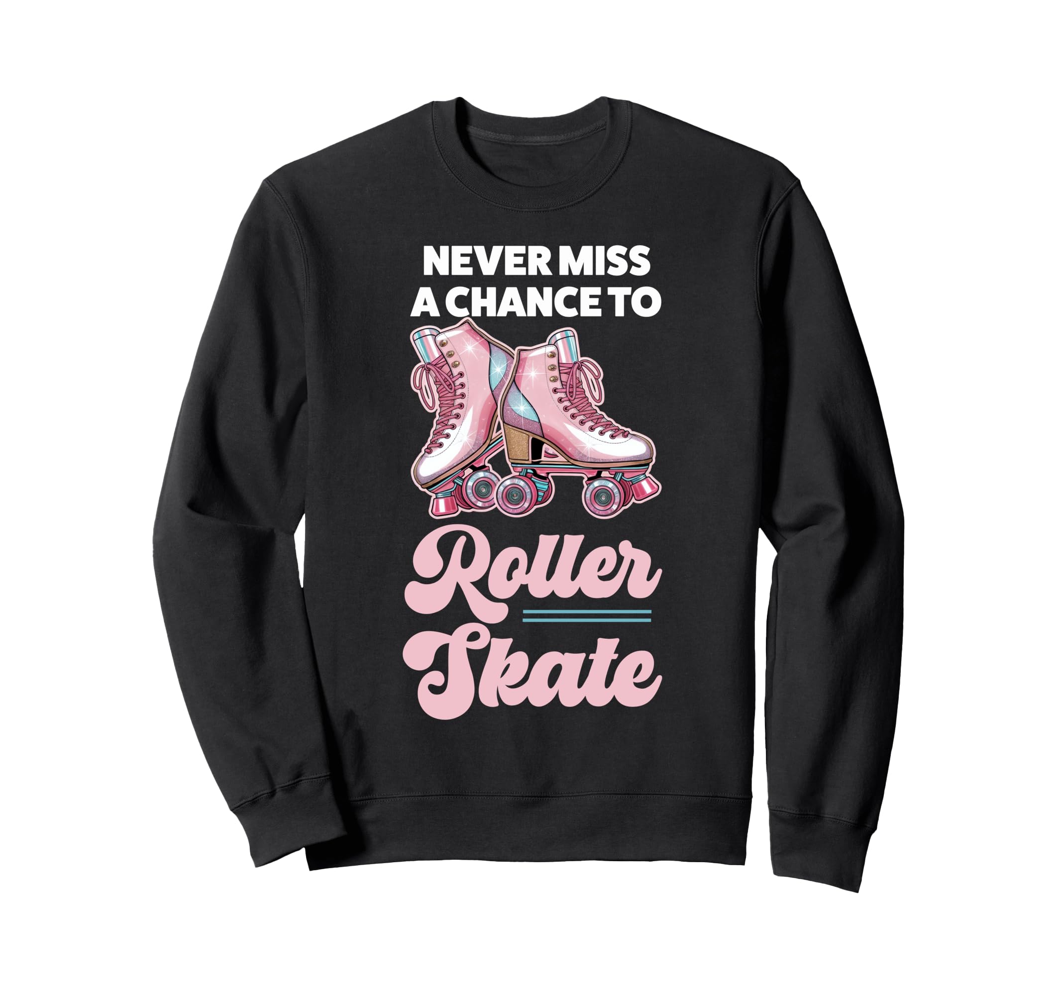 Roller Skating Skate 1970S Never Sweatshirt - Fun Novelty Design Men Women - T-Shirt, Sweatshirt, Hoodie
