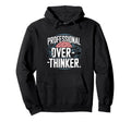 Professional Overthinker Hoodie - Fun Novelty Design Unisex - T-Shirt, Sweatshirt, Hoodie