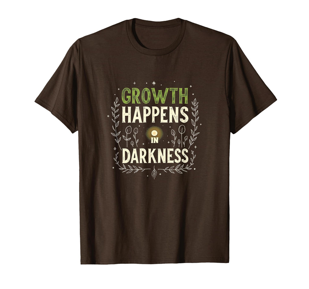 Growth Happens Darkness Mental T-Shirt - Fun Novelty Design for Adults - T-Shirt, Sweatshirt, Hoodie