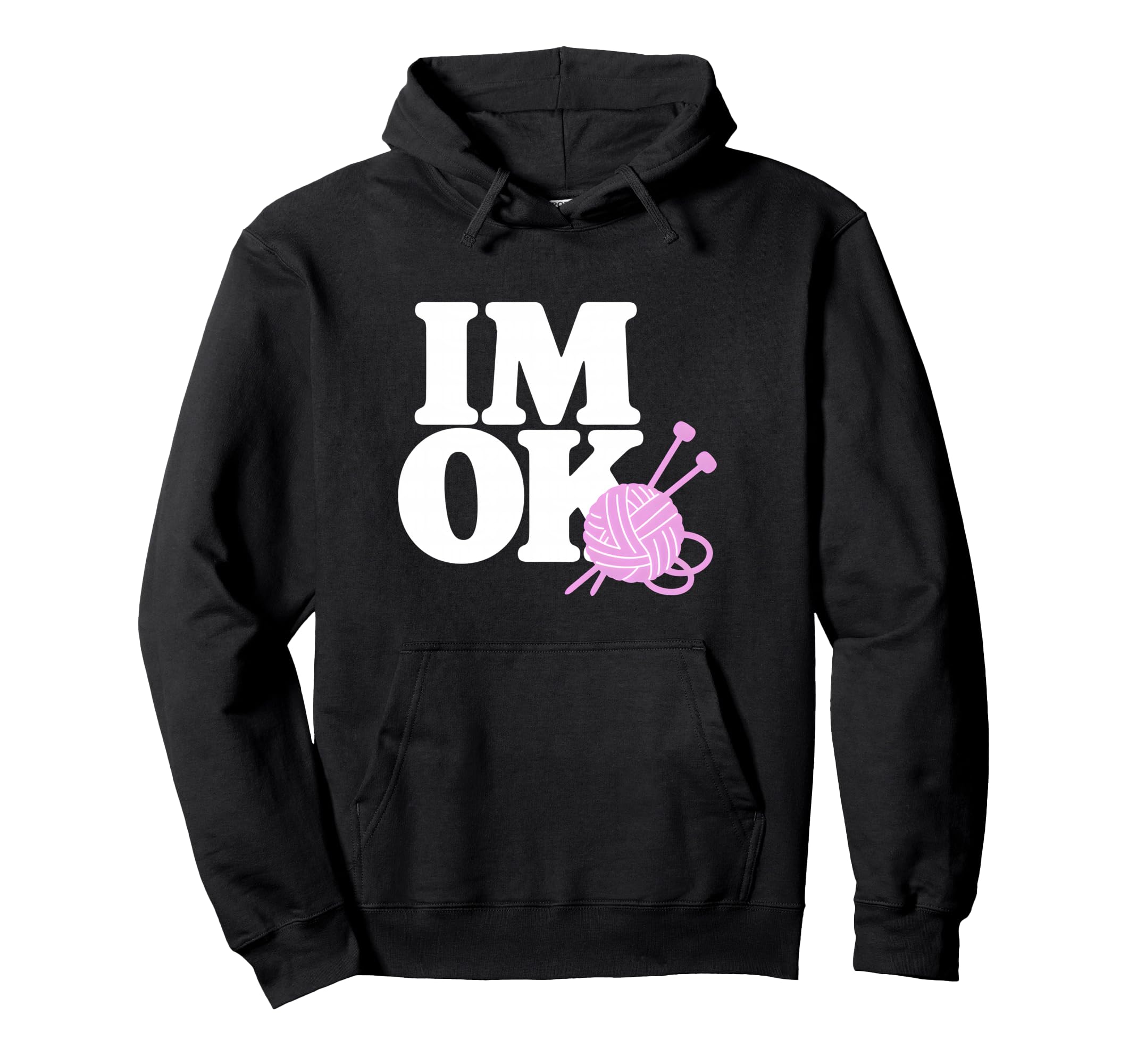 Im Ok Knitter Knitting Yarn Lover Hoodie - Streetwear Style Men Women - T-Shirt, Sweatshirt, Hoodie