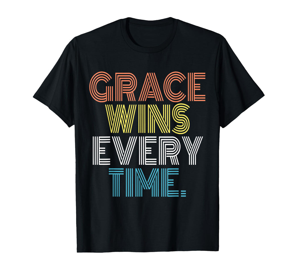 Grace Wins Every Time T-Shirt - Graphic Print Unisex - T-Shirt, Sweatshirt, Hoodie