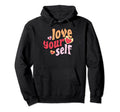 Self Care Love Hoodie - Trendy Graphic Men Women - T-Shirt, Sweatshirt, Hoodie