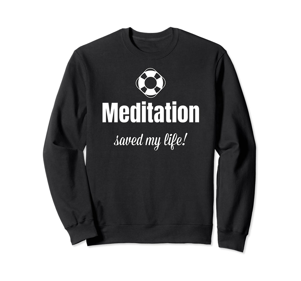 Funny Meditation Saved My Life Sweatshirt - Aesthetic Graphic Unisex - T-Shirt, Sweatshirt, Hoodie
