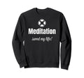 Funny Meditation Saved My Life Sweatshirt - Aesthetic Graphic Unisex - T-Shirt, Sweatshirt, Hoodie