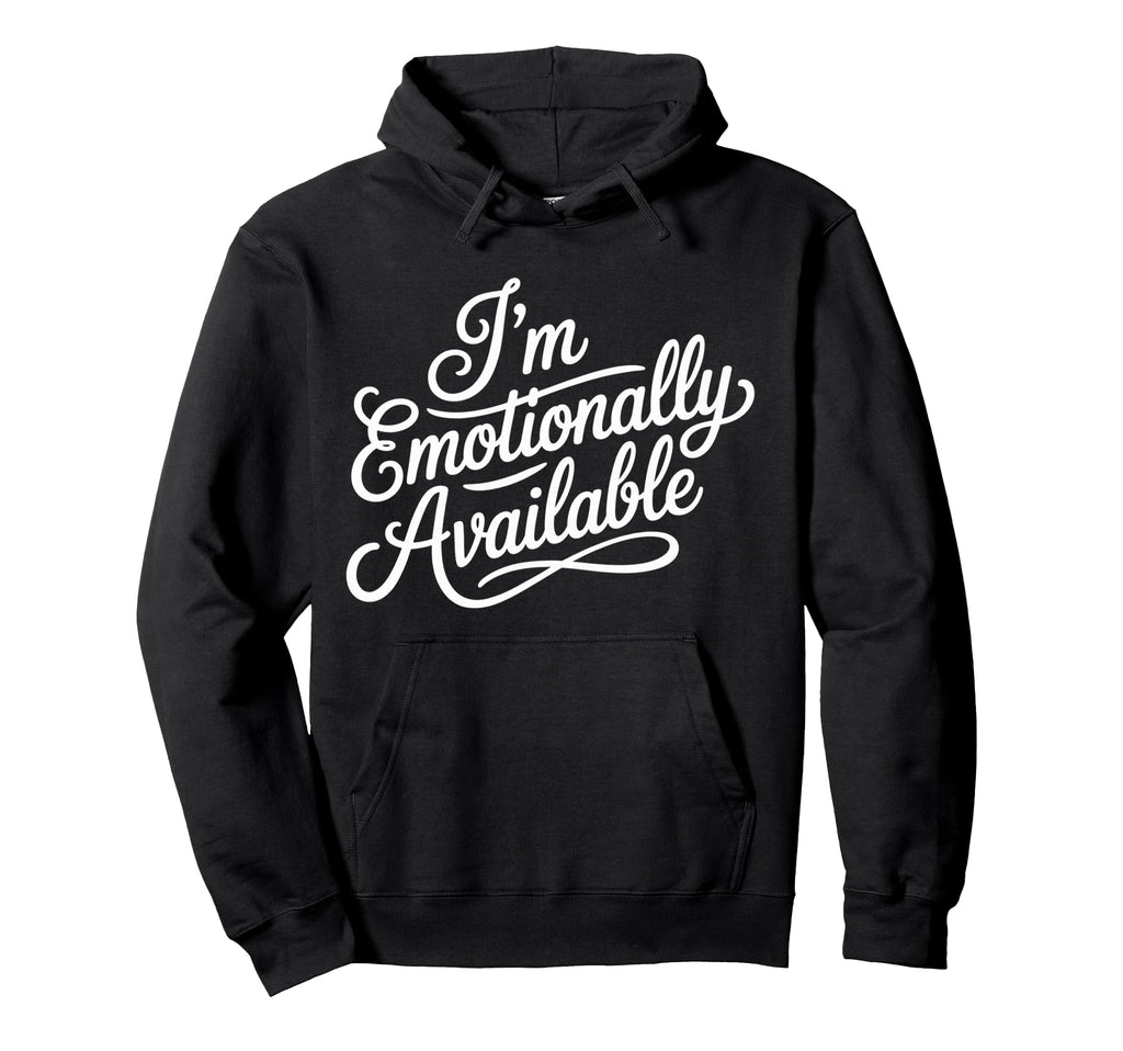 Im Emotionally Available Self Care Hoodie - Streetwear Style for Adults - T-Shirt, Sweatshirt, Hoodie