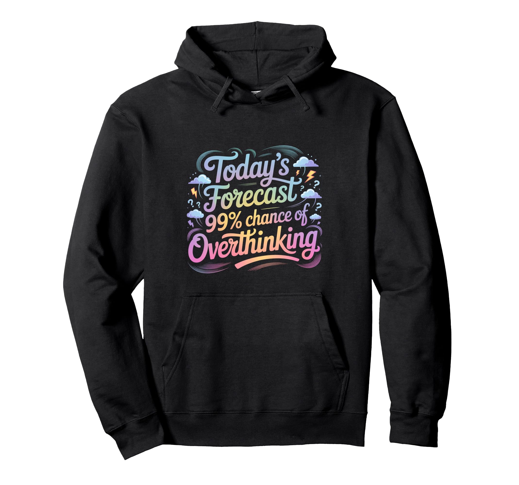 Todays Forecast 99 Chance Overthinking Hoodie - Unique Graphic Men Women - T-Shirt, Sweatshirt, Hoodie