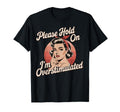 Please Hold Im Overstimulated T-Shirt - Minimalist Print Unisex - T-Shirt, Sweatshirt, Hoodie