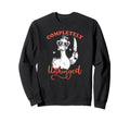 Completely Unhinged Funny Mental Sweatshirt - Trendy Graphic Men Women - T-Shirt, Sweatshirt, Hoodie