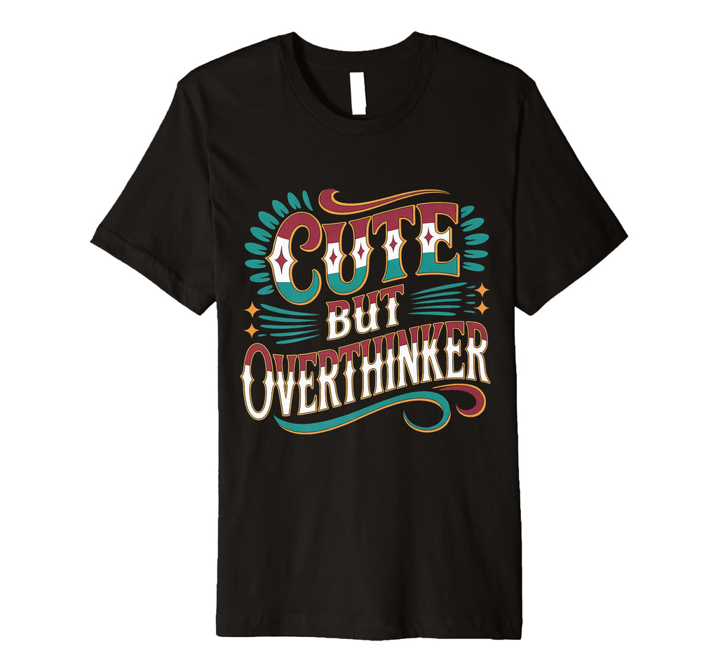 But Overthinker T-Shirt - Unique Graphic Men Women - T-Shirt, Sweatshirt, Hoodie