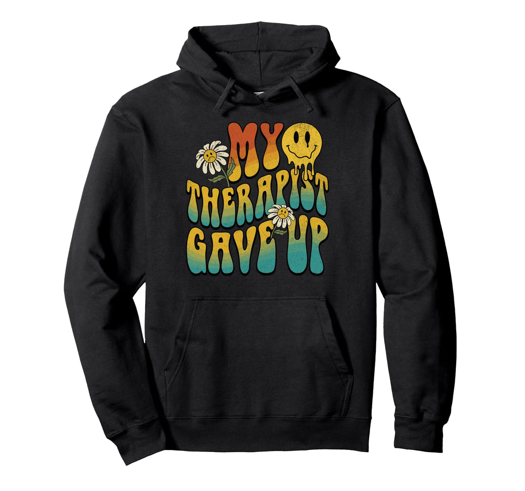 My Therapist Gave Up Funny Melting Hoodie - Fun Novelty Design for Adults - T-Shirt, Sweatshirt, Hoodie