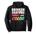 Broken Crayons Still Color Hoodie - Minimalist Print Unisex - T-Shirt, Sweatshirt, Hoodie