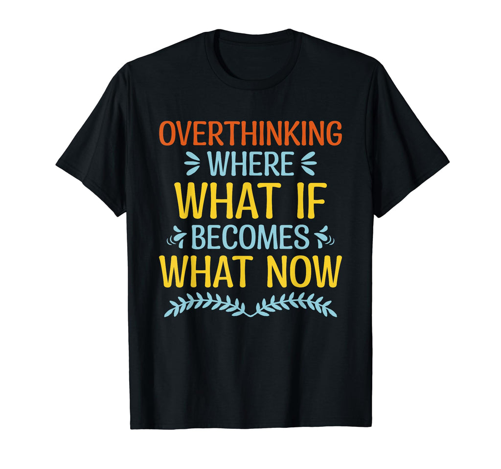 Overthinking Overthinker Funny T-Shirt - Custom Art Print for Adults - T-Shirt, Sweatshirt, Hoodie