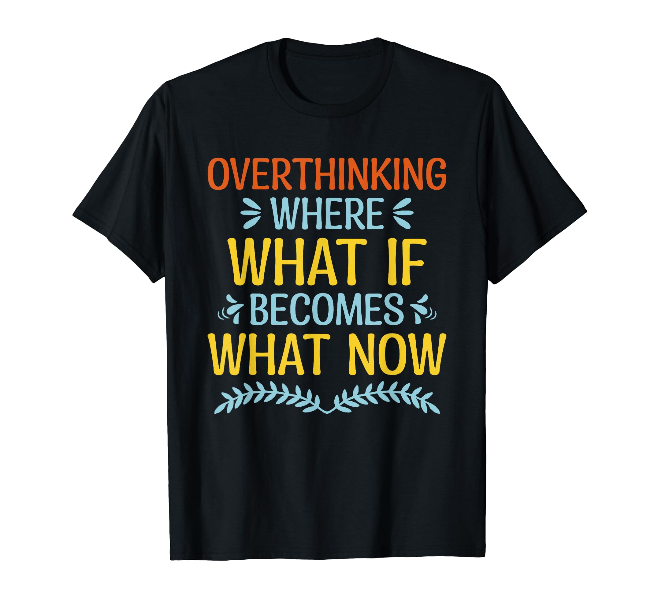 Overthinking Overthinker Funny T-Shirt - Custom Art Print for Adults - T-Shirt, Sweatshirt, Hoodie