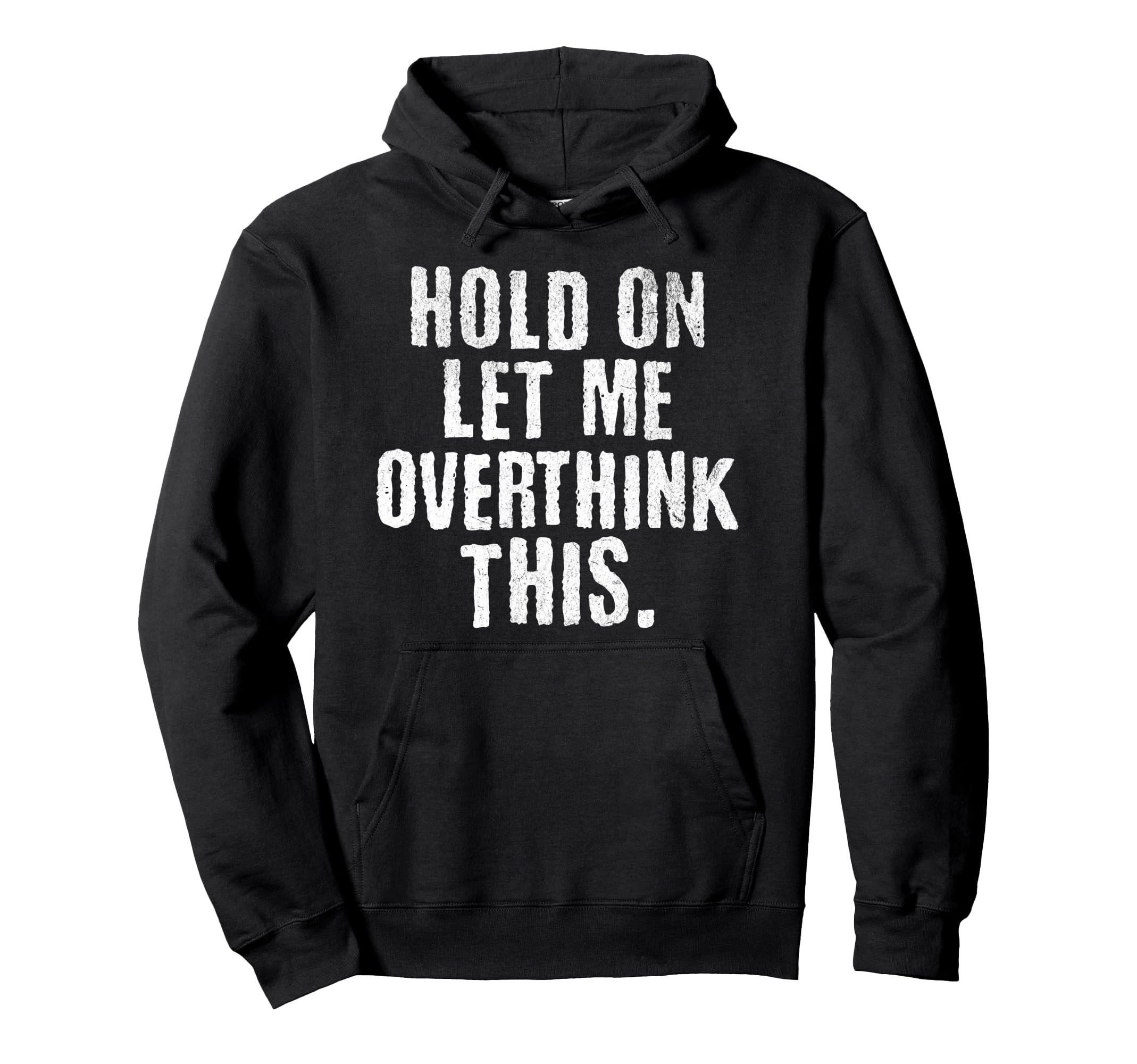 Funny Overthinker Hold Let Me Overthink Hoodie - Minimalist Print Unisex - T-Shirt, Sweatshirt, Hoodie