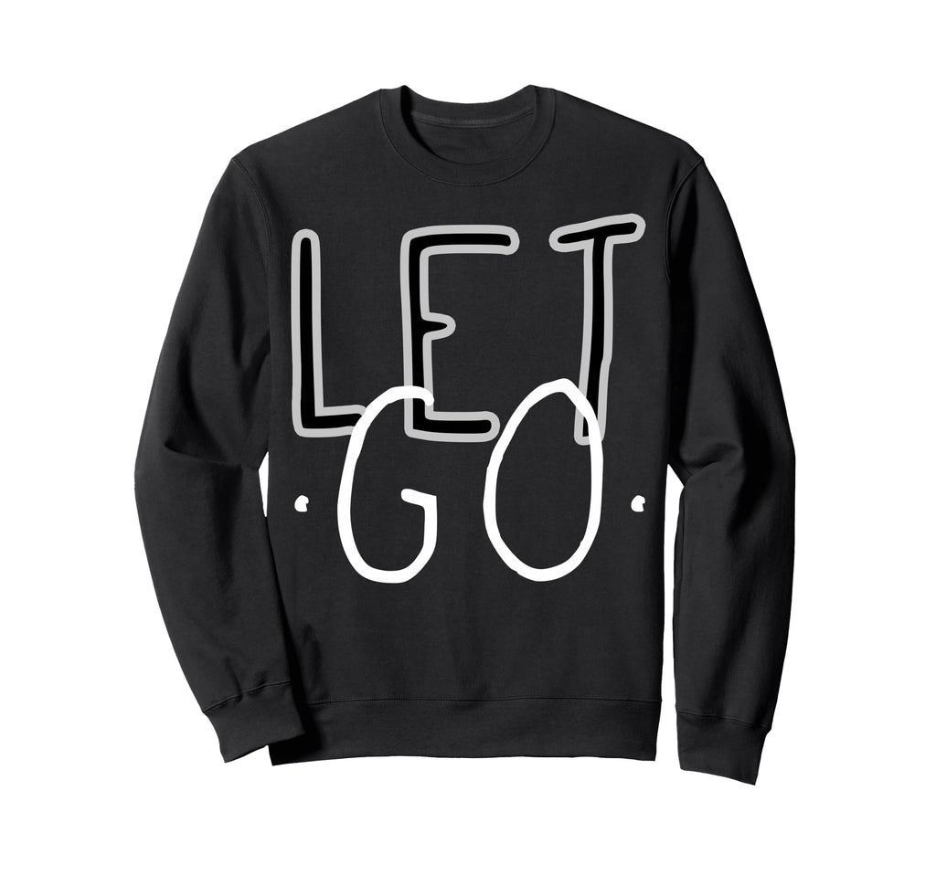 Let Go Mindfulness Meditation Sweatshirt - Fun Novelty Design Men Women - T-Shirt, Sweatshirt, Hoodie