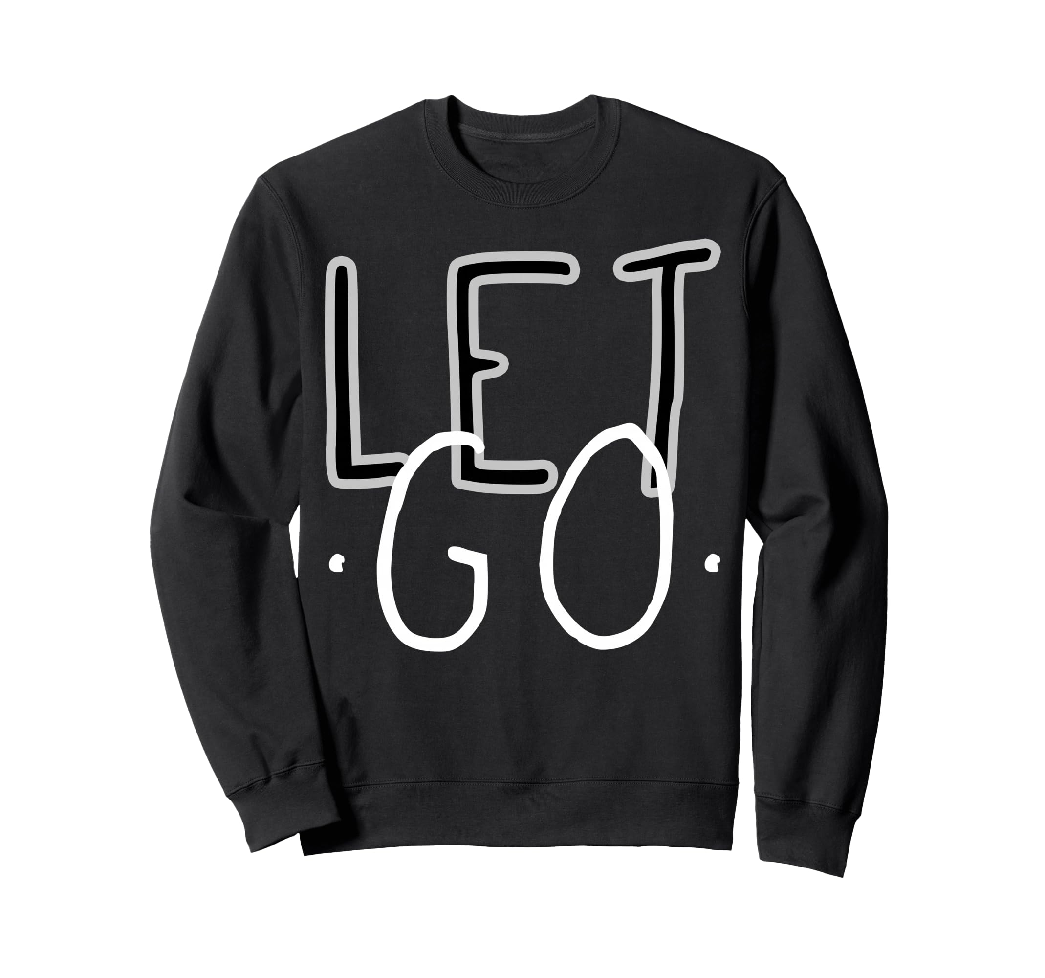 Let Go Mindfulness Meditation Sweatshirt - Fun Novelty Design Men Women - T-Shirt, Sweatshirt, Hoodie