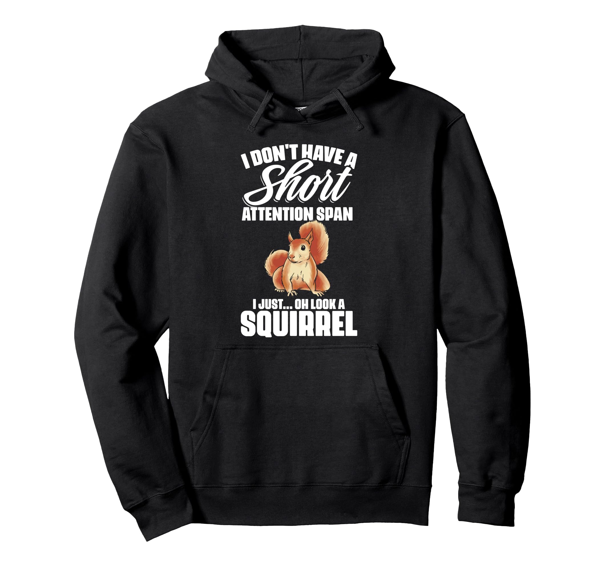 I Dont Have Short Attention Span Funny Hoodie - Graphic Print for Adults - T-Shirt, Sweatshirt, Hoodie