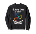 I Have Time To Listen Mental Sweatshirt - Fun Novelty Design Men Women - T-Shirt, Sweatshirt, Hoodie
