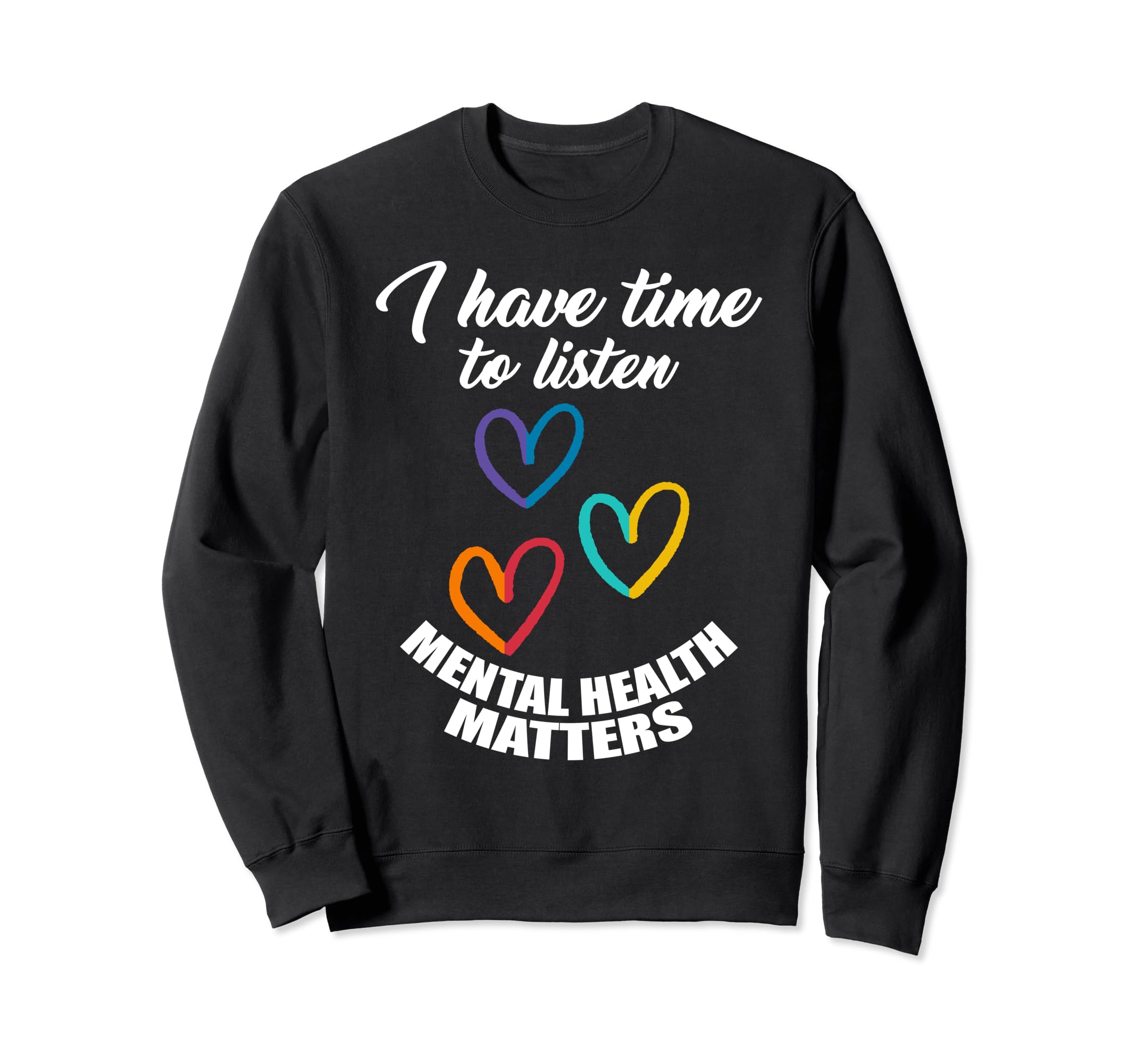 I Have Time To Listen Mental Sweatshirt - Fun Novelty Design Men Women - T-Shirt, Sweatshirt, Hoodie