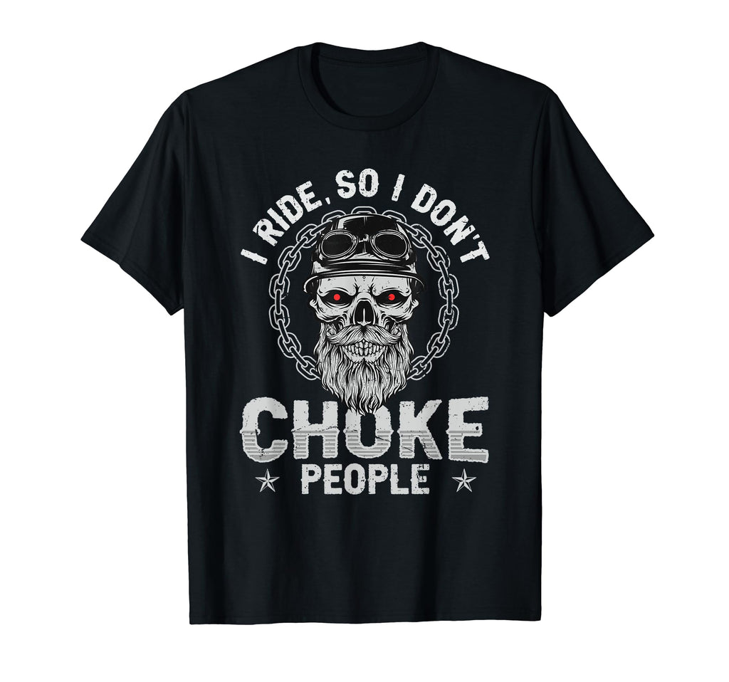 I Ride So I Dont Choke People T-Shirt - Streetwear Style Men Women - T-Shirt, Sweatshirt, Hoodie