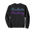 Radiate Healing Mental Health Sweatshirt - Unique Graphic for Adults - T-Shirt, Sweatshirt, Hoodie