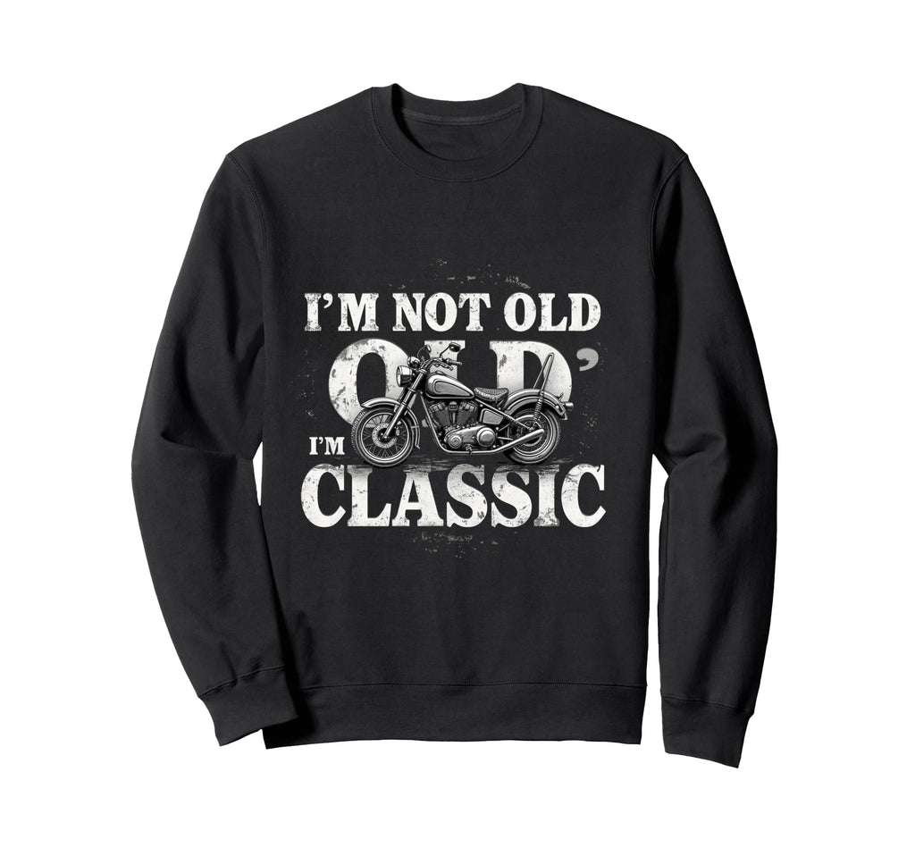 Im Not Old Im Motorcycle Sweatshirt - Custom Art Print Men Women - T-Shirt, Sweatshirt, Hoodie