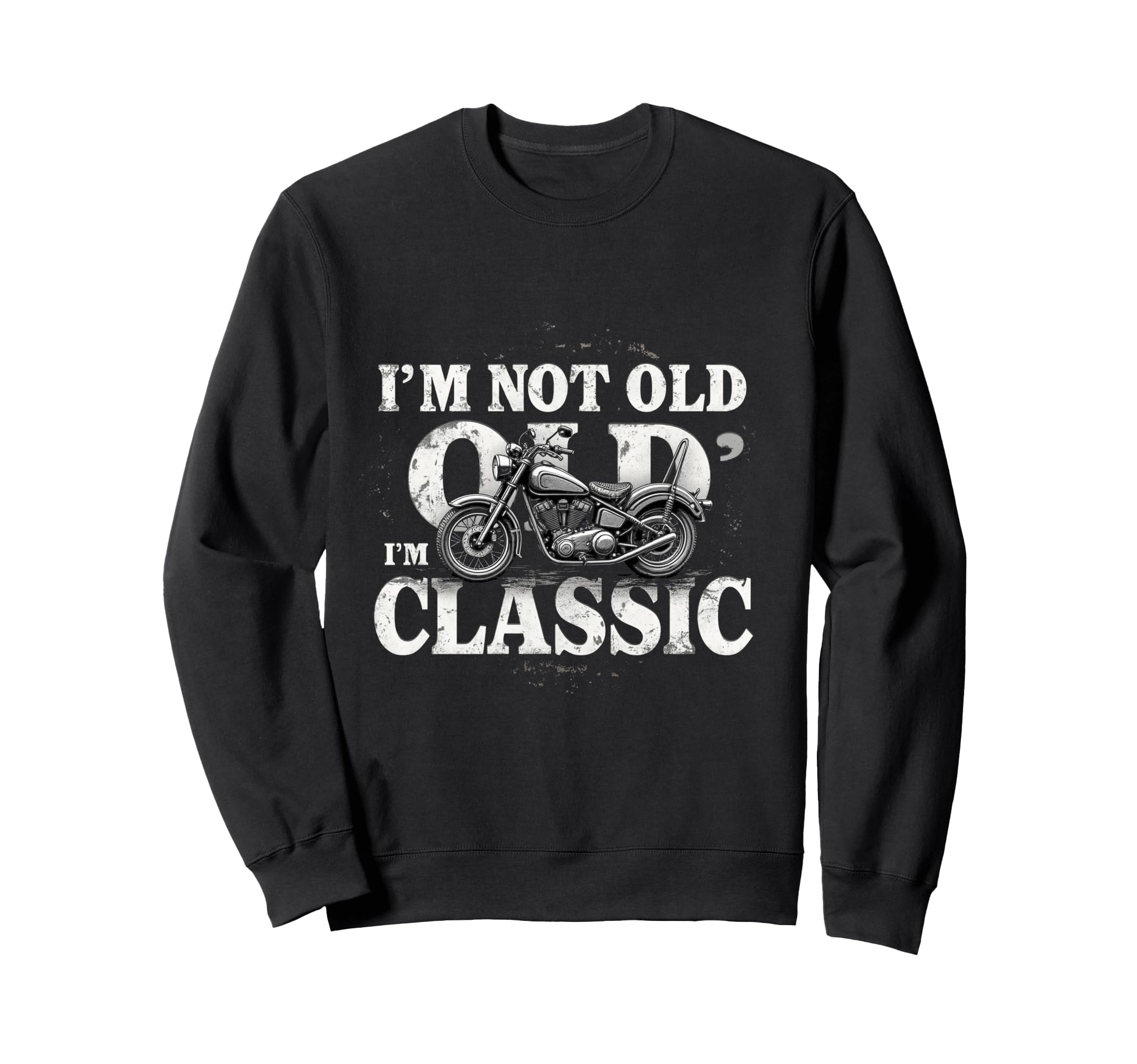 Im Not Old Im Motorcycle Sweatshirt - Custom Art Print Men Women - T-Shirt, Sweatshirt, Hoodie
