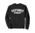 Overthinker Since Birth Funny Social Sweatshirt - Graphic Print for Adults - T-Shirt, Sweatshirt, Hoodie