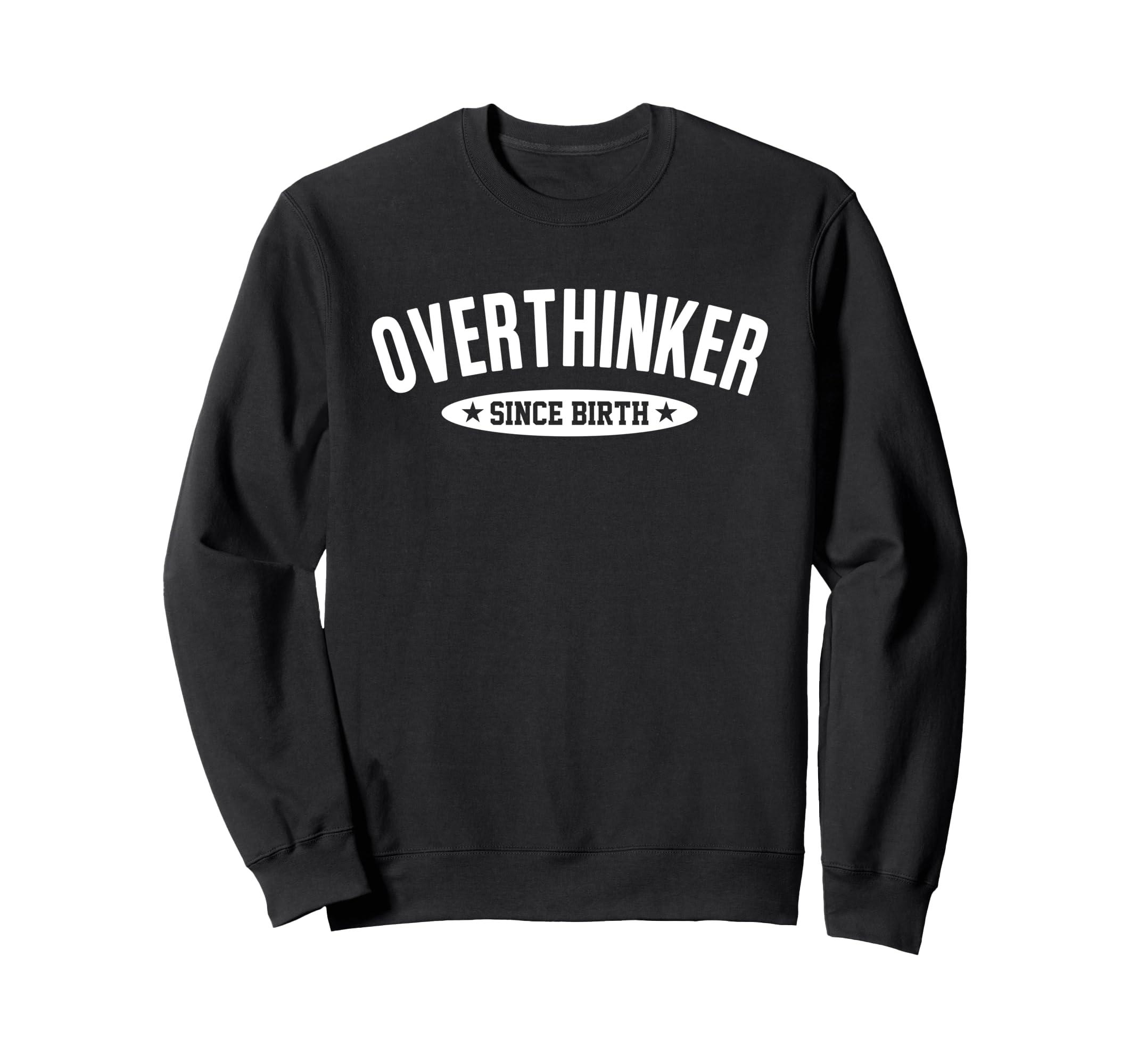 Overthinker Since Birth Funny Social Sweatshirt - Graphic Print for Adults - T-Shirt, Sweatshirt, Hoodie