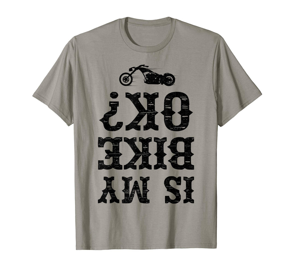 Is My Bike Ok Funny Motorcycle Biker T-Shirt - Unique Graphic for Adults - T-Shirt, Sweatshirt, Hoodie
