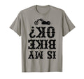 Is My Bike Ok Funny Motorcycle Biker T-Shirt - Unique Graphic for Adults - T-Shirt, Sweatshirt, Hoodie