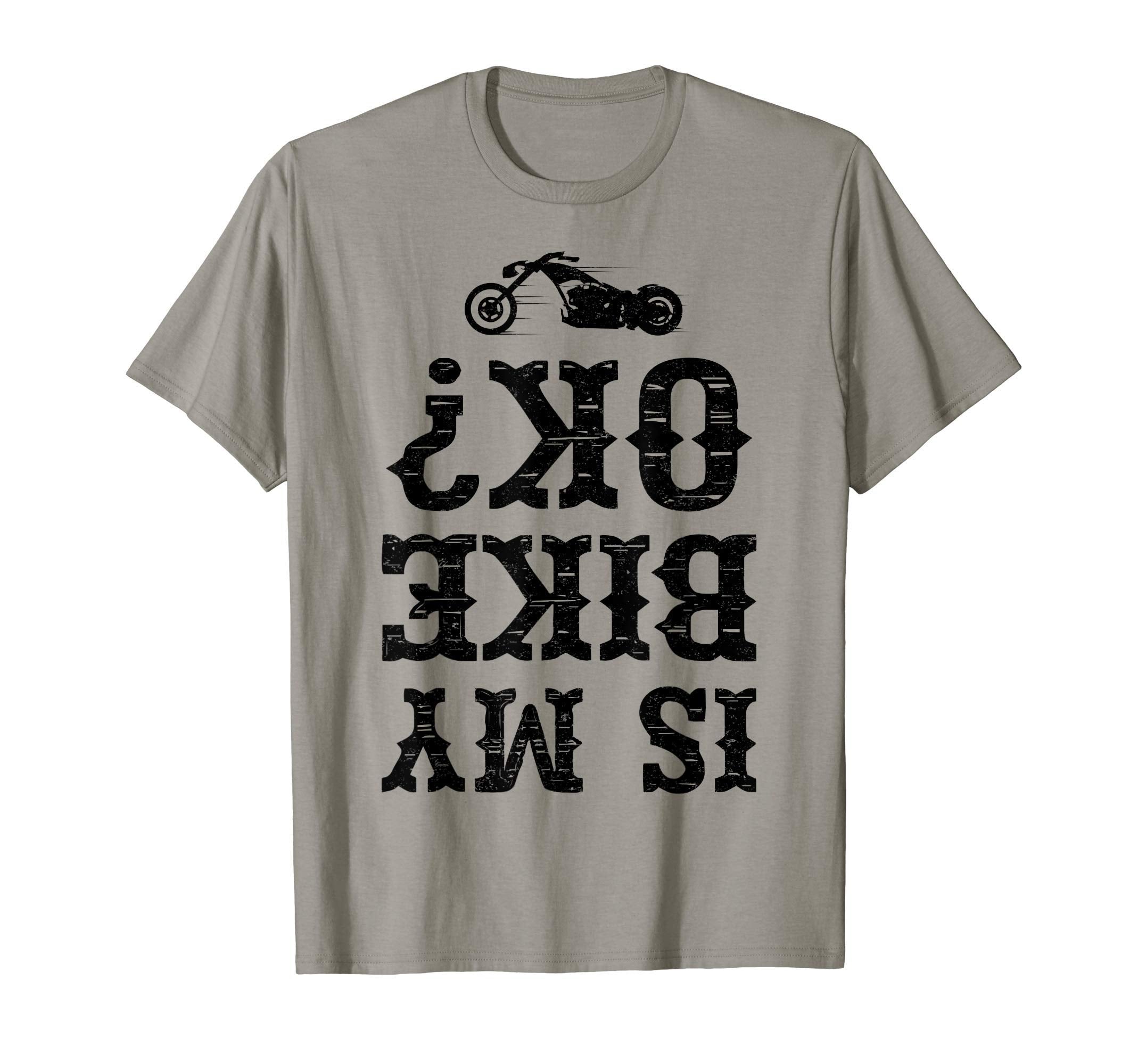 Is My Bike Ok Funny Motorcycle Biker T-Shirt - Unique Graphic for Adults - T-Shirt, Sweatshirt, Hoodie