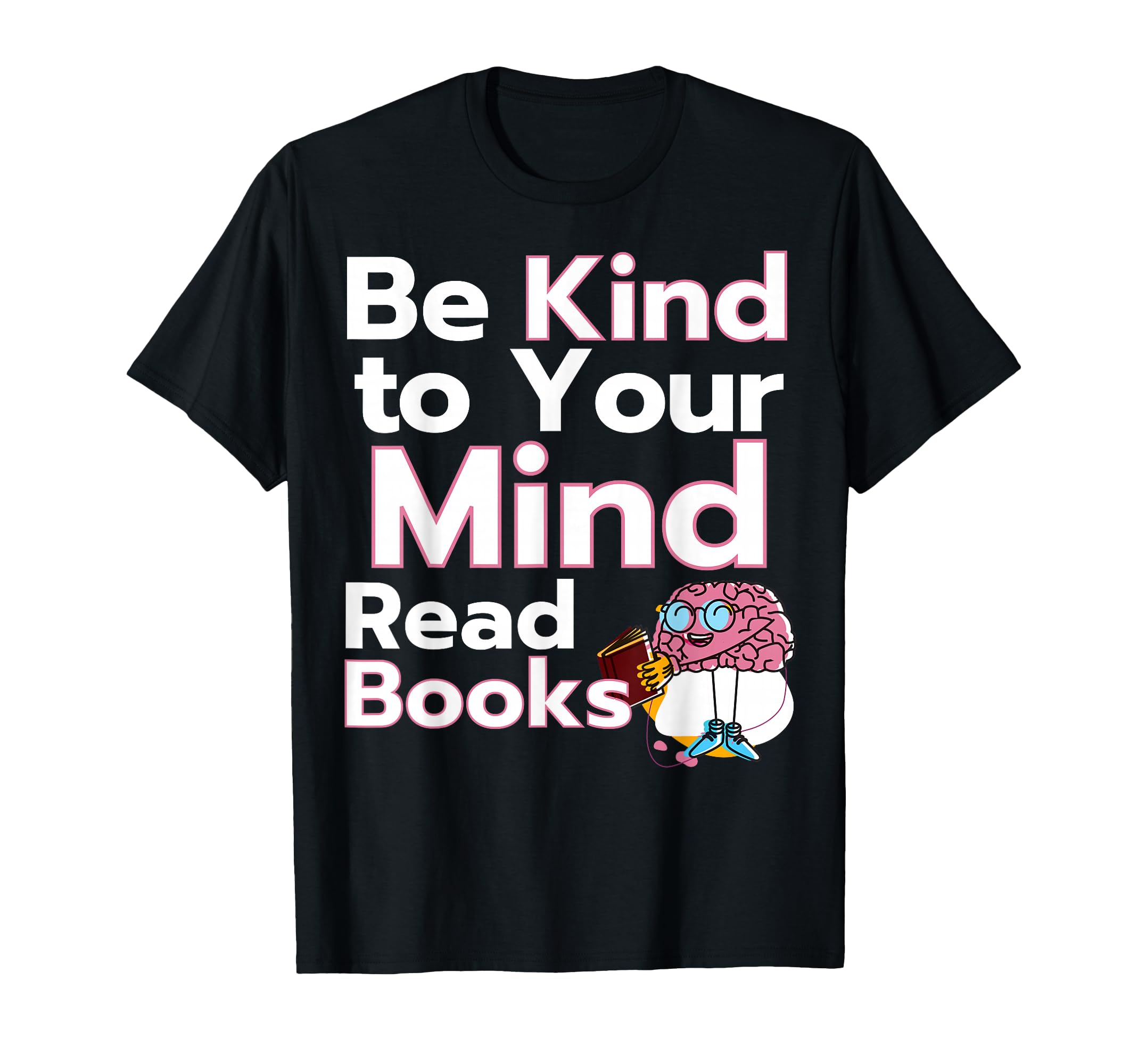 Be Kind To Your Mind Read Books Mental T-Shirt - Unique Graphic for Adults - T-Shirt, Sweatshirt, Hoodie