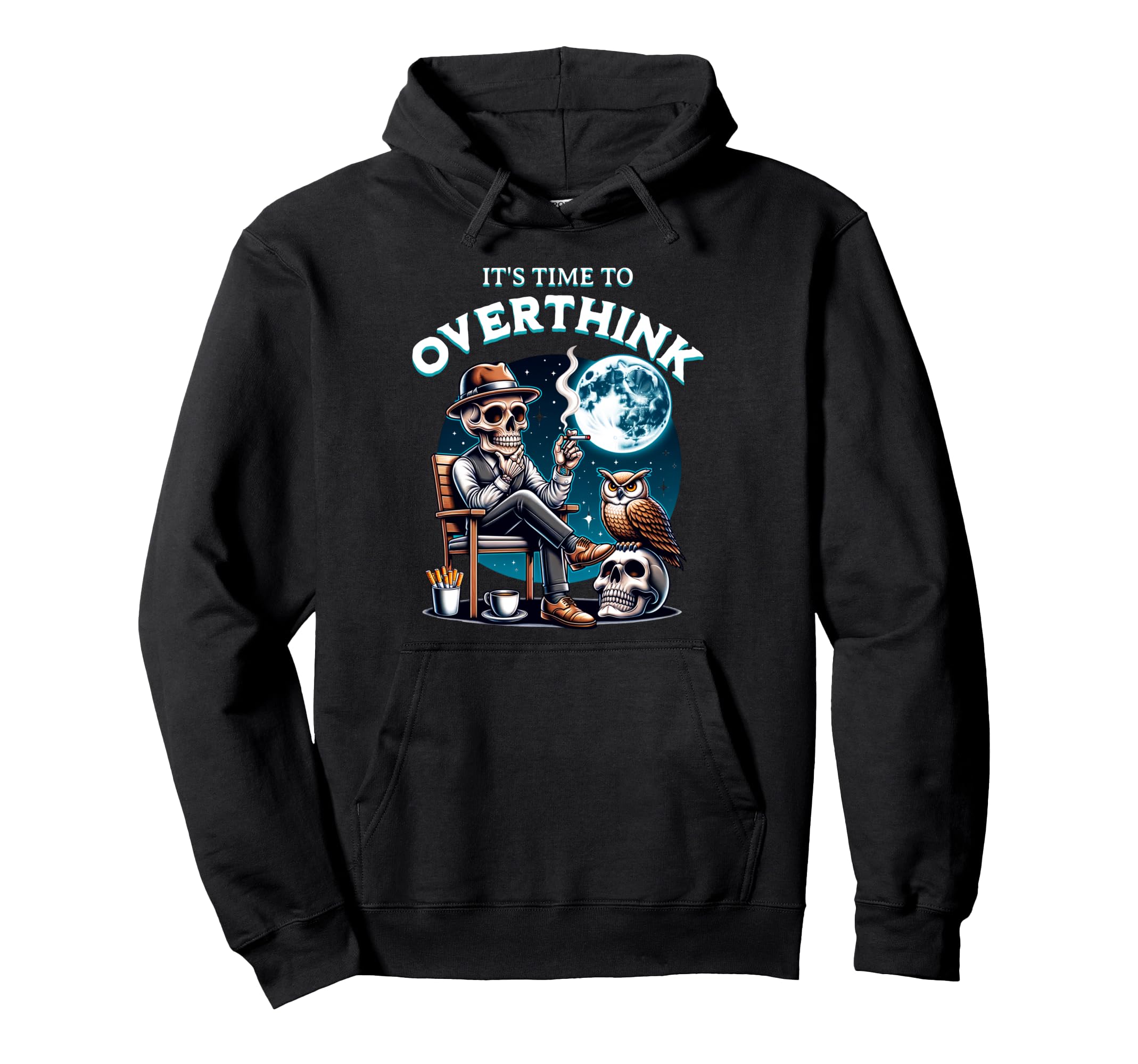 Its Time To Overthink Funny Dark Hoodie - Custom Art Print Men Women - T-Shirt, Sweatshirt, Hoodie