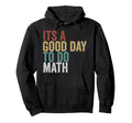 Its Good Day To Do Math Teacher Hoodie - Novelty Apparel Men Women - T-Shirt, Sweatshirt, Hoodie