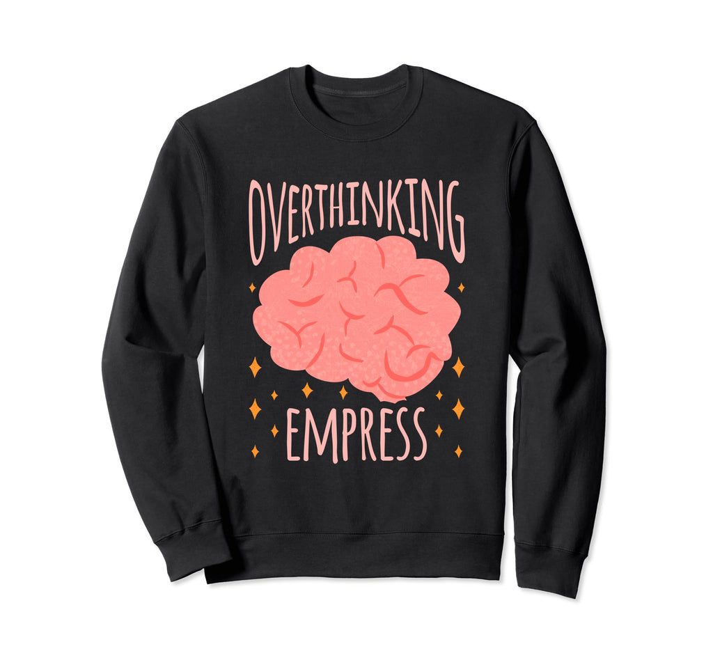 Overthinking Empress Depression Sweatshirt - Graphic Print Men Women - T-Shirt, Sweatshirt, Hoodie