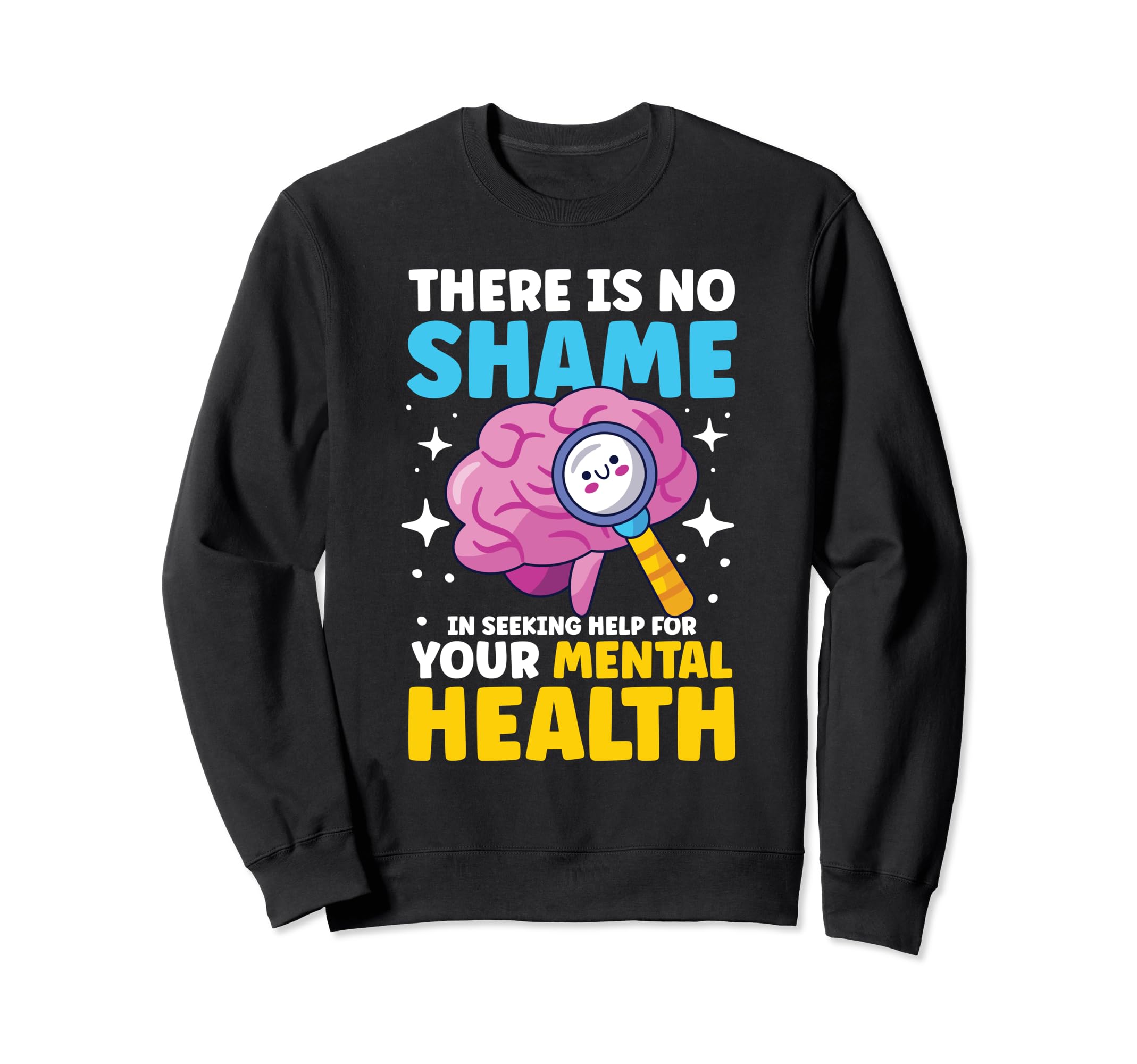No Shame Seeking Help Your Mental Sweatshirt - Streetwear Style Men Women - T-Shirt, Sweatshirt, Hoodie