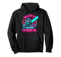 Watch More Horror Chainsaw 80S Horror Hoodie - Unique Graphic for Adults - T-Shirt, Sweatshirt, Hoodie