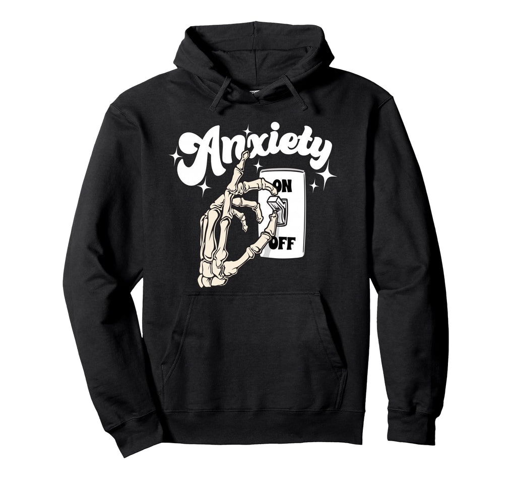 Skeleton Hand Anxiety Off Switch Hoodie - Streetwear Style Men Women - T-Shirt, Sweatshirt, Hoodie