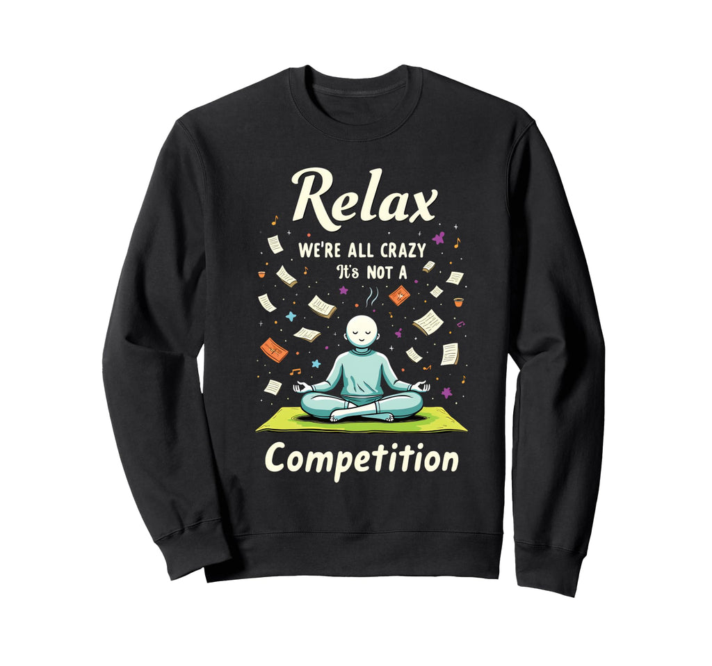 Relax Were All Crazy Its Not Sweatshirt - Custom Art Print for Adults - T-Shirt, Sweatshirt, Hoodie