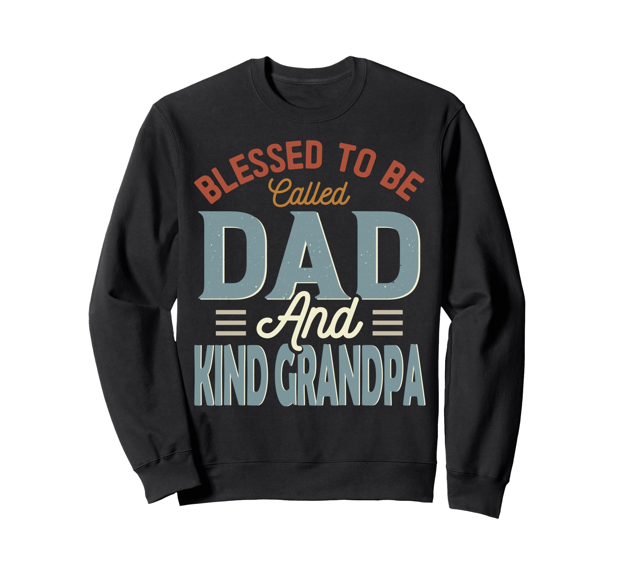 Blessed To Be Called Dad And Kind Sweatshirt - Novelty Apparel for Adults - T-Shirt, Sweatshirt, Hoodie