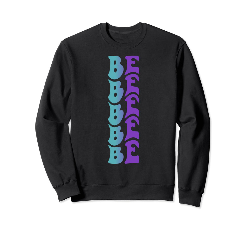 Be Mental Health Awareness Sweatshirt - Trendy Graphic Men Women - T-Shirt, Sweatshirt, Hoodie