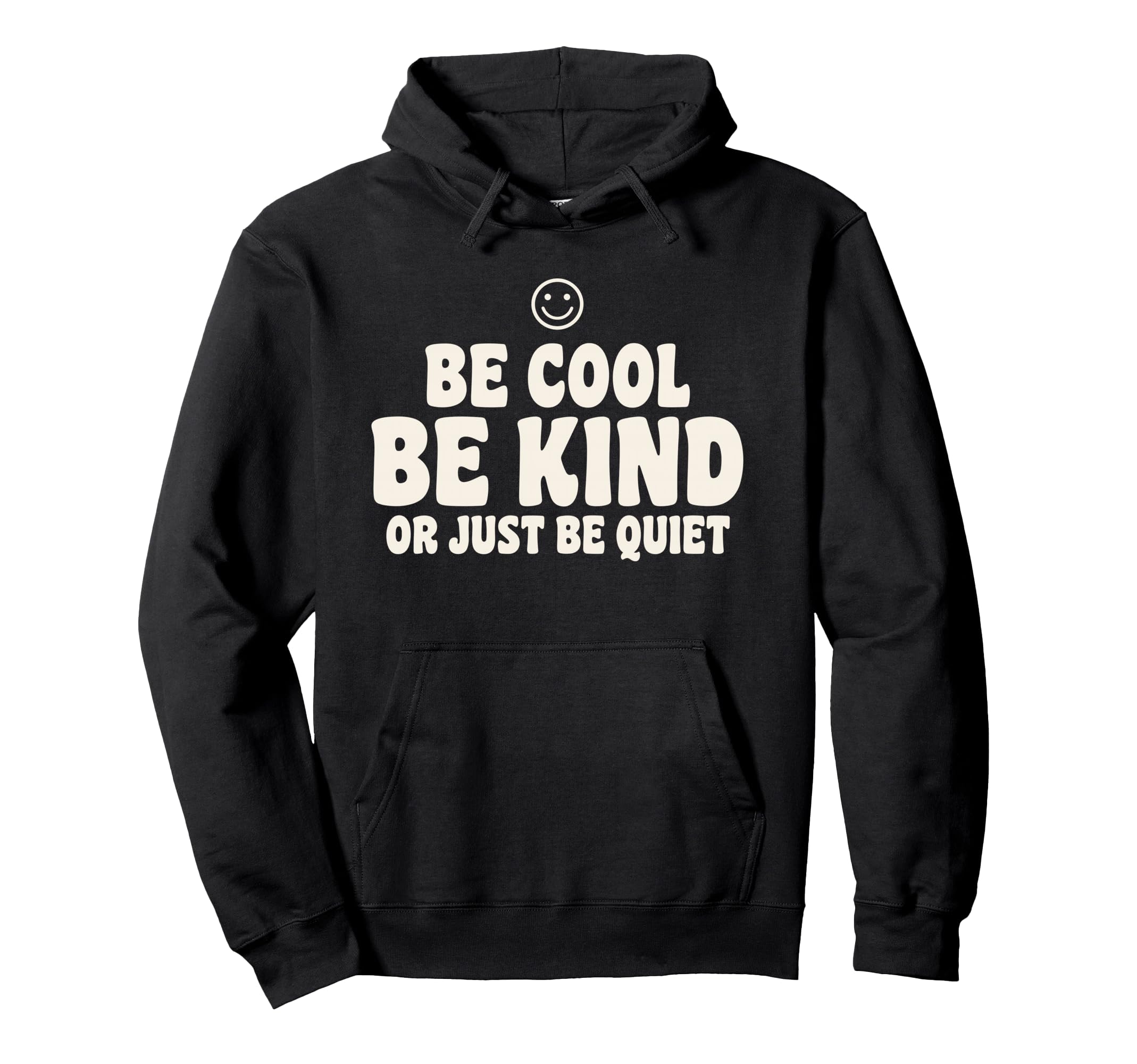 Be Be Kind Or Just Be Quiet Funny Kindness Hoodie - Unique Graphic Unisex - T-Shirt, Sweatshirt, Hoodie