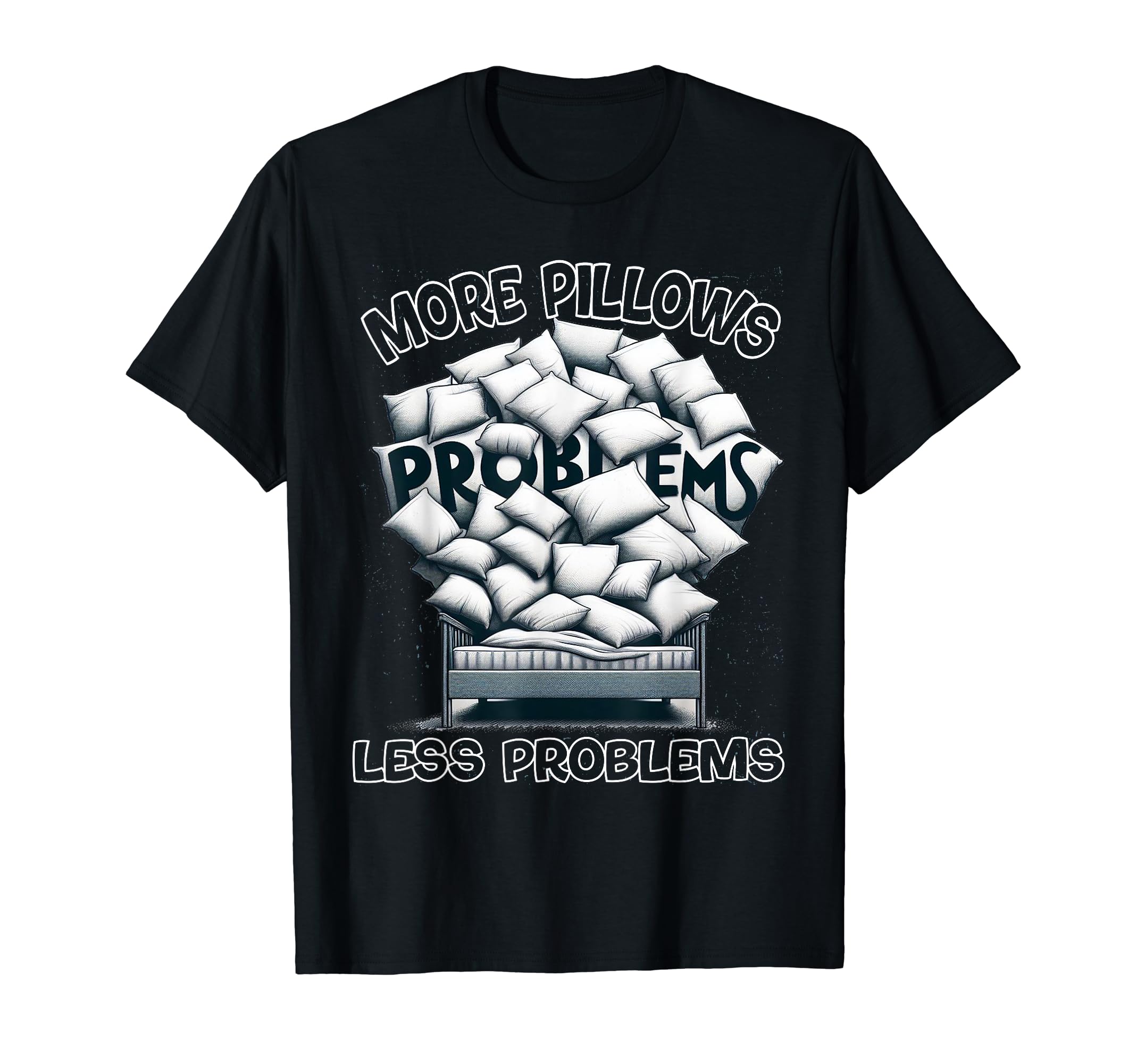More Pillows Less Problems Self Care T-Shirt - Unique Graphic Unisex - T-Shirt, Sweatshirt, Hoodie