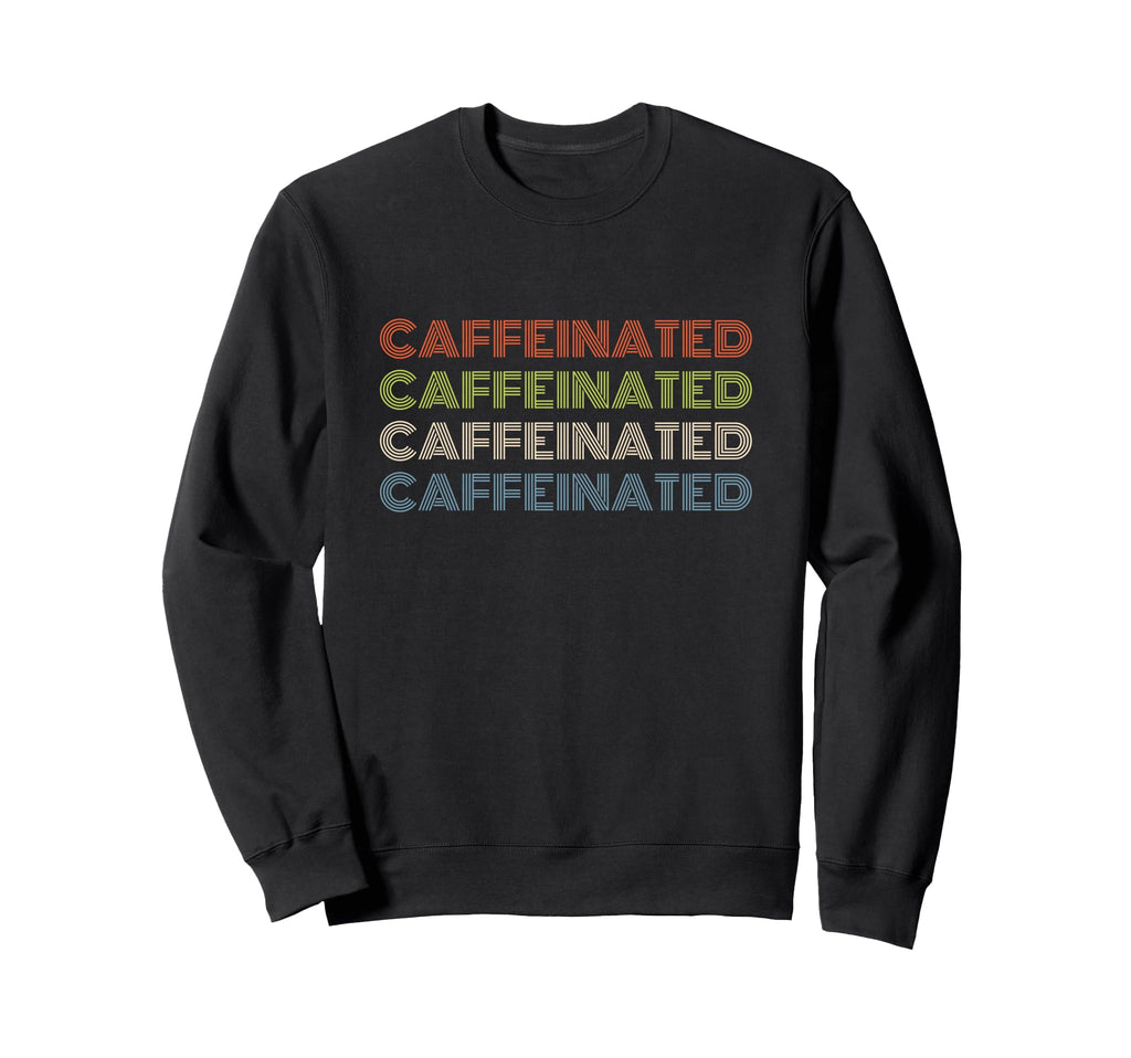 Caffeinated Bold Repeated Text Sweatshirt - Graphic Print for Adults - T-Shirt, Sweatshirt, Hoodie