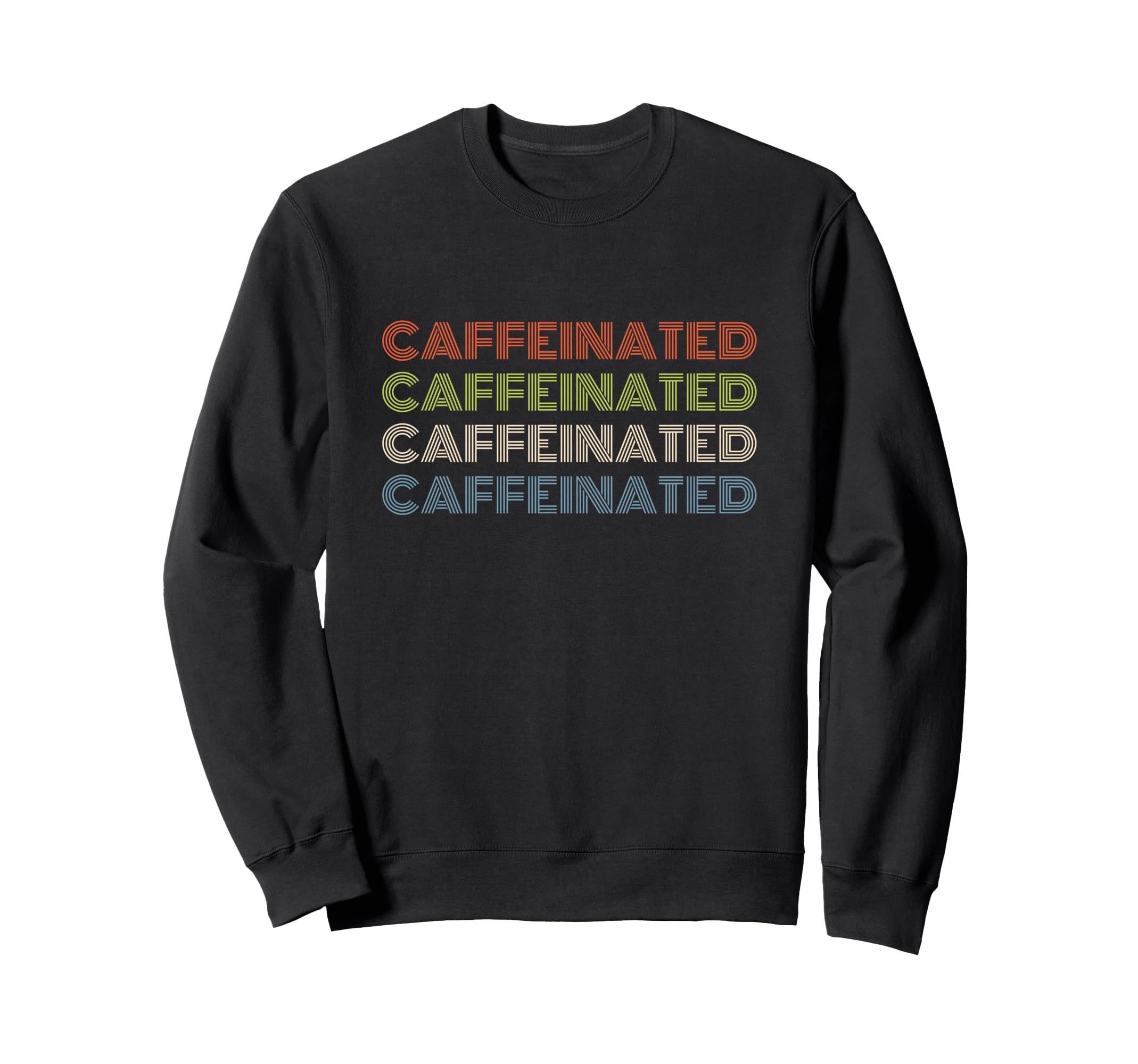 Caffeinated Bold Repeated Text Sweatshirt - Trendy Graphic Unisex - T-Shirt, Sweatshirt, Hoodie