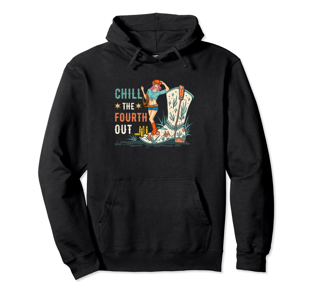 Chill Fourth Out Cowgirl Western 4Th July Hoodie - Novelty Apparel Unisex - T-Shirt, Sweatshirt, Hoodie