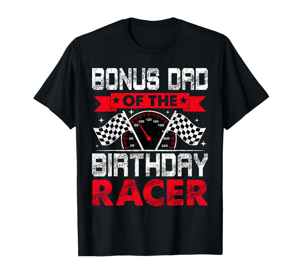 Bonus Dad Birthday Racer Bday Racing T-Shirt - Casual Everyday Wear Unisex - T-Shirt, Sweatshirt, Hoodie