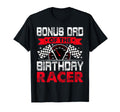 Bonus Dad Birthday Racer Bday Racing T-Shirt - Casual Everyday Wear Unisex - T-Shirt, Sweatshirt, Hoodie