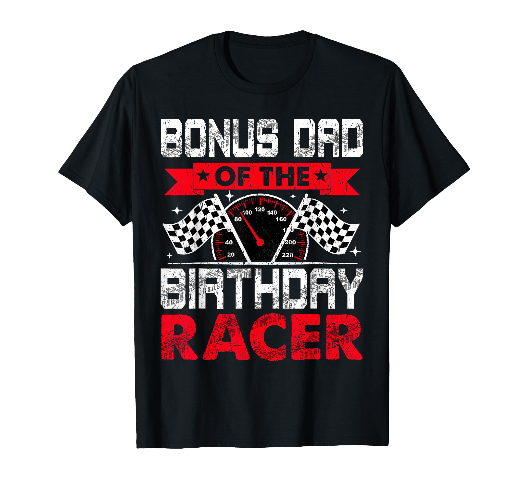 Bonus Dad Birthday Racer Bday Racing T-Shirt - Casual Everyday Wear Unisex - T-Shirt, Sweatshirt, Hoodie